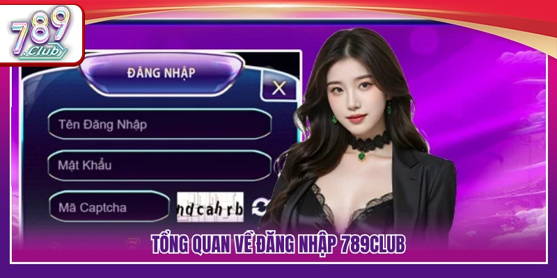 Đăng Nhập 789Club – Hướng Dẫn Chi Tiết Từng Bước Cho Newbie 2 Sơ lược hình thức truy cập tài khoản 789 Club